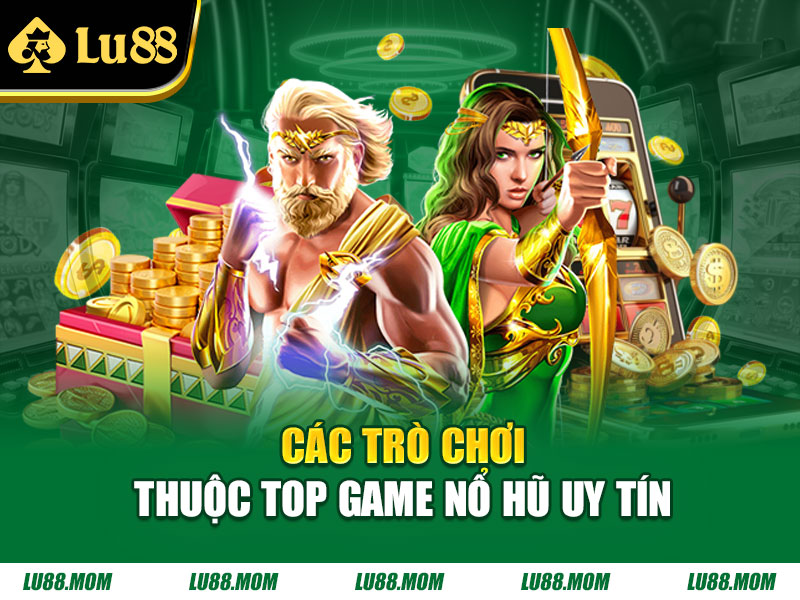 Các trò chơi thuộc top game nổ hũ uy tín