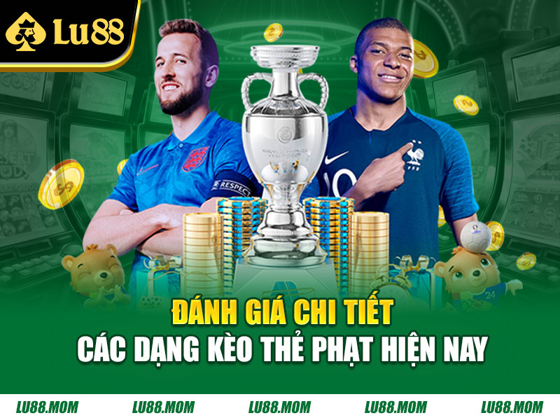 Đánh giá chi tiết các dạng kèo thẻ phạt hiện nay