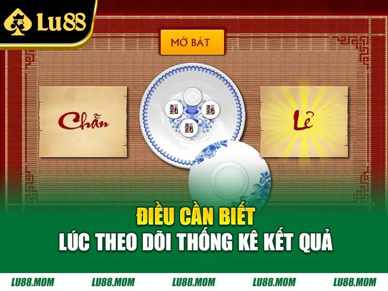 Điều cần biết lúc theo dõi thống kê kết quả