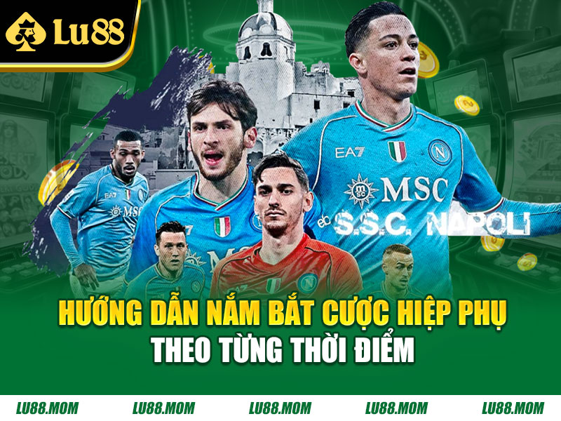 Hướng dẫn nắm bắt cược hiệp phụ theo từng thời điểm