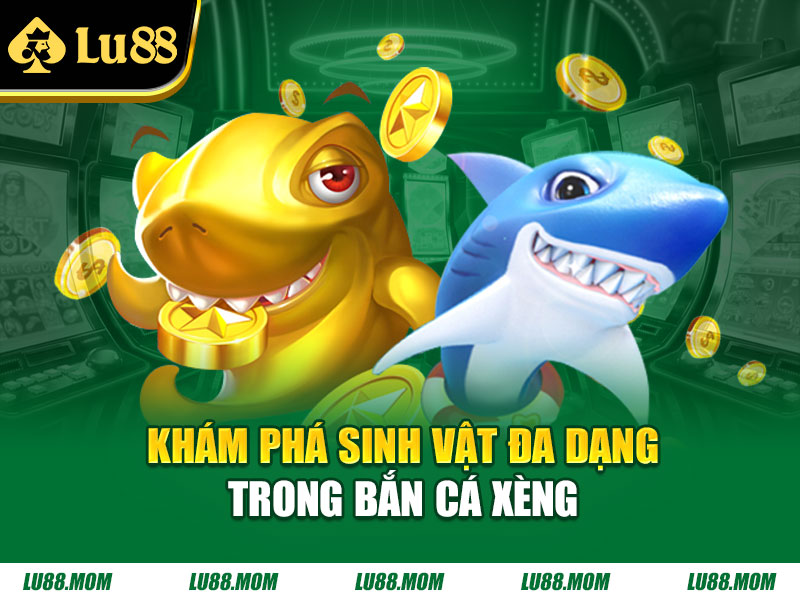 Khám phá sinh vật đa dạng trong Bắn Cá Xèng