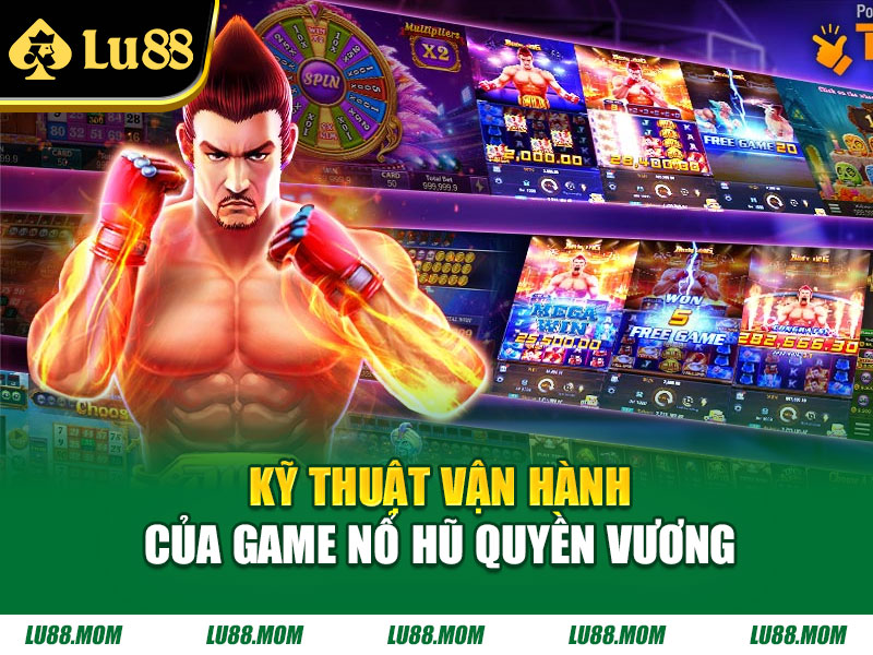 Kỹ thuật vận hành của game nổ hũ quyền vương