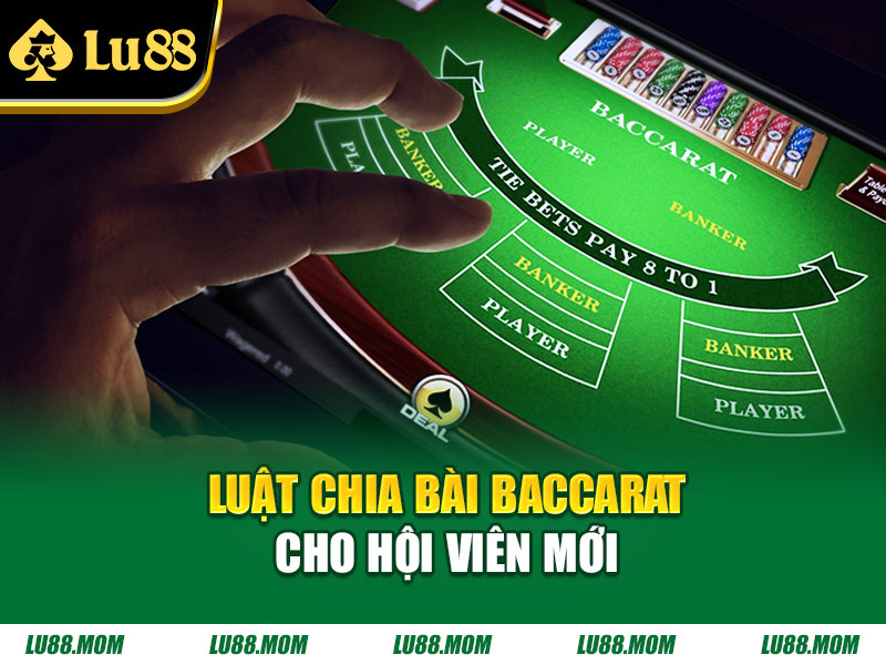 Luật chia bài Baccarat cho hội viên mới