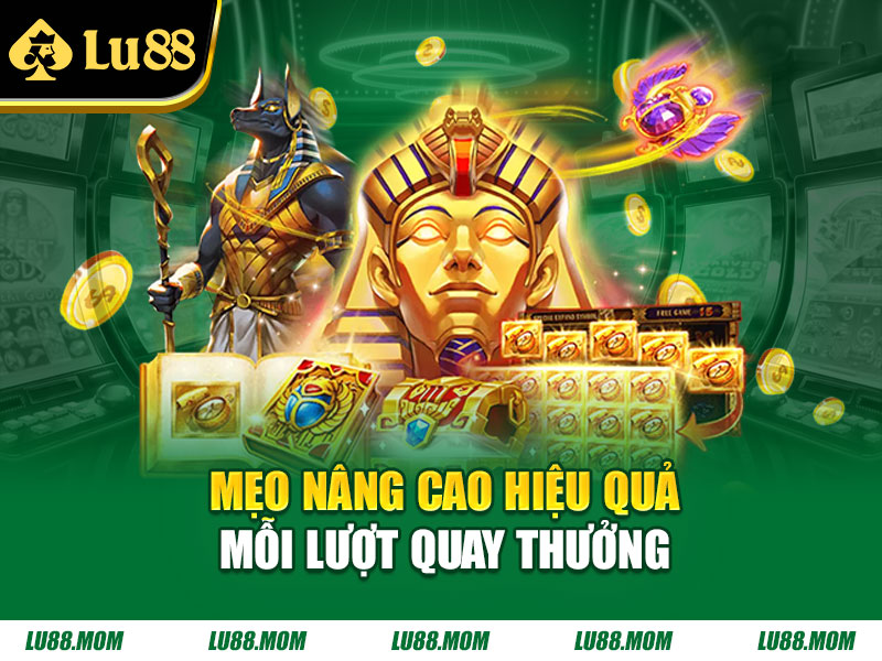 Mẹo nâng cao hiệu quả mỗi lượt quay thưởng