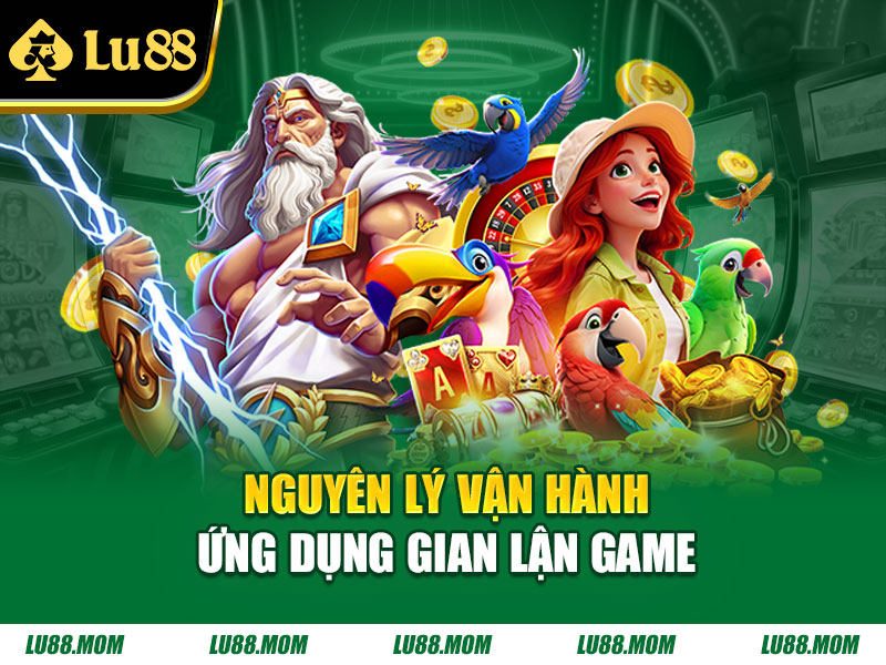 Nguyên lý vận hành ứng dụng gian lận game