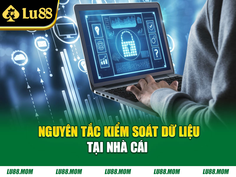 Nguyên tắc kiểm soát dữ liệu tại nhà cái