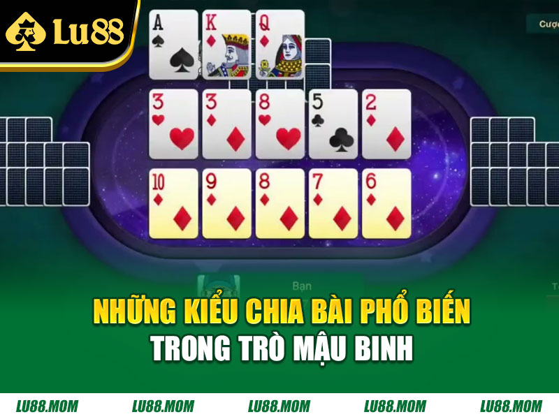 Những kiểu chia bài phổ biến trong trò mậu binh