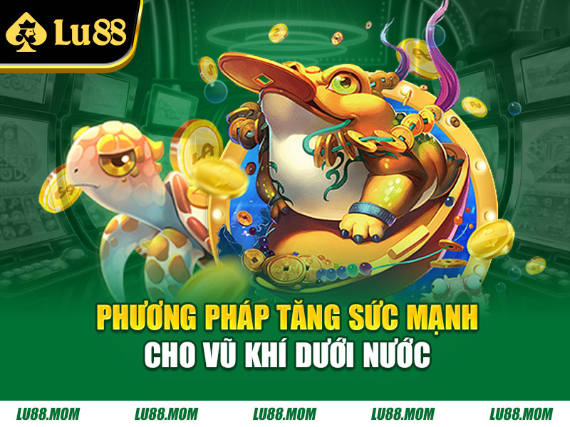 Phương pháp tăng sức mạnh cho vũ khí dưới nước