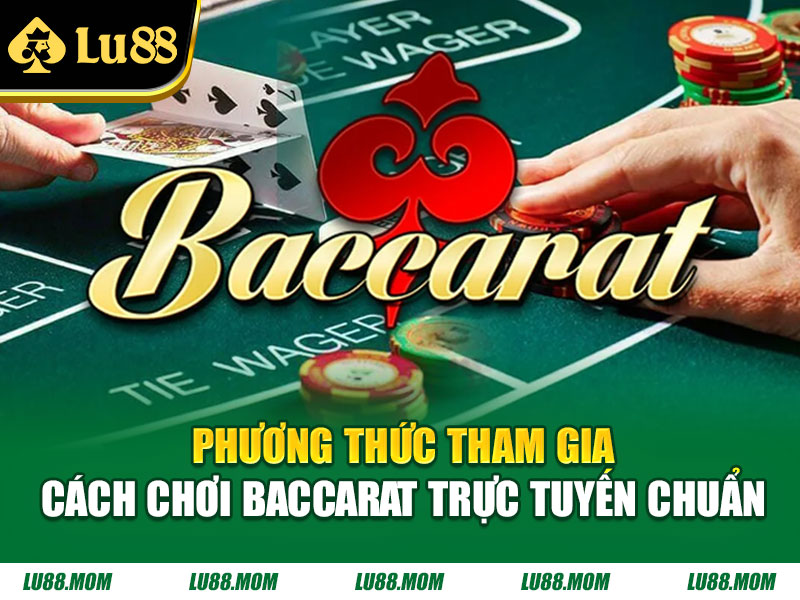 Phương thức tham gia cách chơi baccarat trực tuyến chuẩn