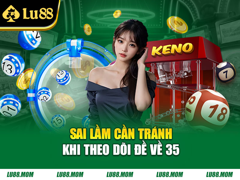 Sai lầm cần tránh khi theo dõi đề về 35 