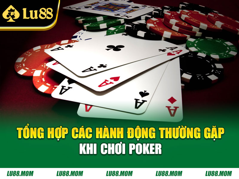 Tổng hợp các hành động thường gặp khi chơi Poker
